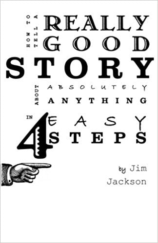 How to Tell a Really Good Story about Absolutely Anything in 4 Easy Steps